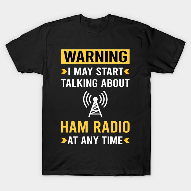 Warning Ham Radio Amateur Radio T-Shirt by Good Day